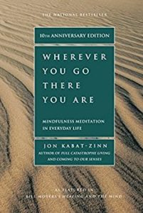 Wherever You Go, There You Are Mindfulness Meditation in Everyday Life by Jon Kabat-Zinn